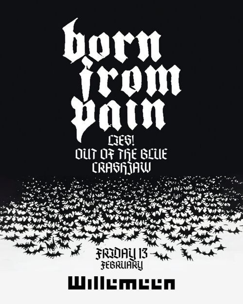 Born From Pain + LIES! + Out of the Blue + Crashjaw